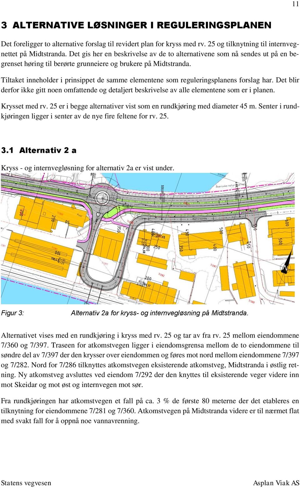 Tiltaket inneholder i prinsippet de samme elementene som reguleringsplanens forslag har. Det blir derfor ikke gitt noen omfattende og detaljert beskrivelse av alle elementene som er i planen.