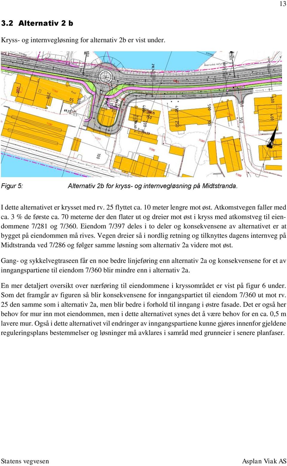 Eiendom 7/397 deles i to deler og konsekvensene av alternativet er at bygget på eiendommen må rives.