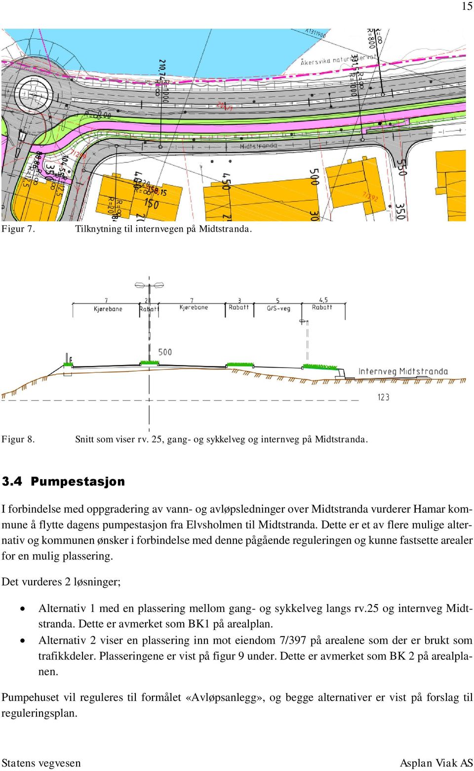 Dette er et av flere mulige alternativ og kommunen ønsker i forbindelse med denne pågående reguleringen og kunne fastsette arealer for en mulig plassering.