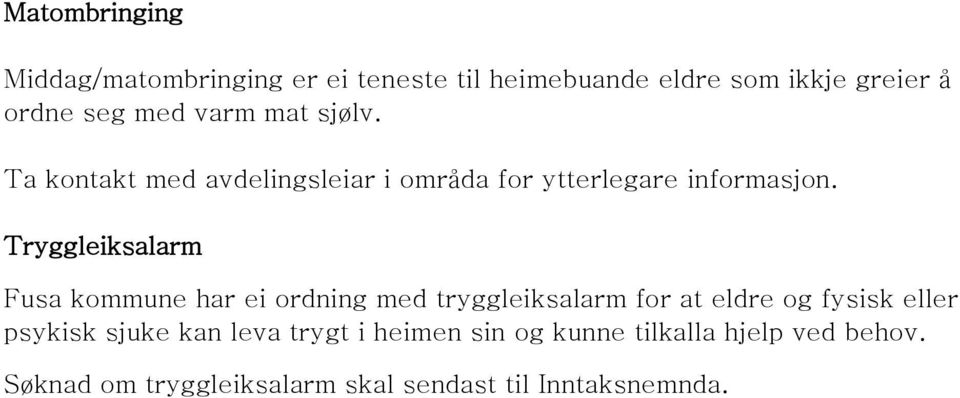 Tryggleiksalarm Fusa kommune har ei ordning med tryggleiksalarm for at eldre og fysisk eller psykisk