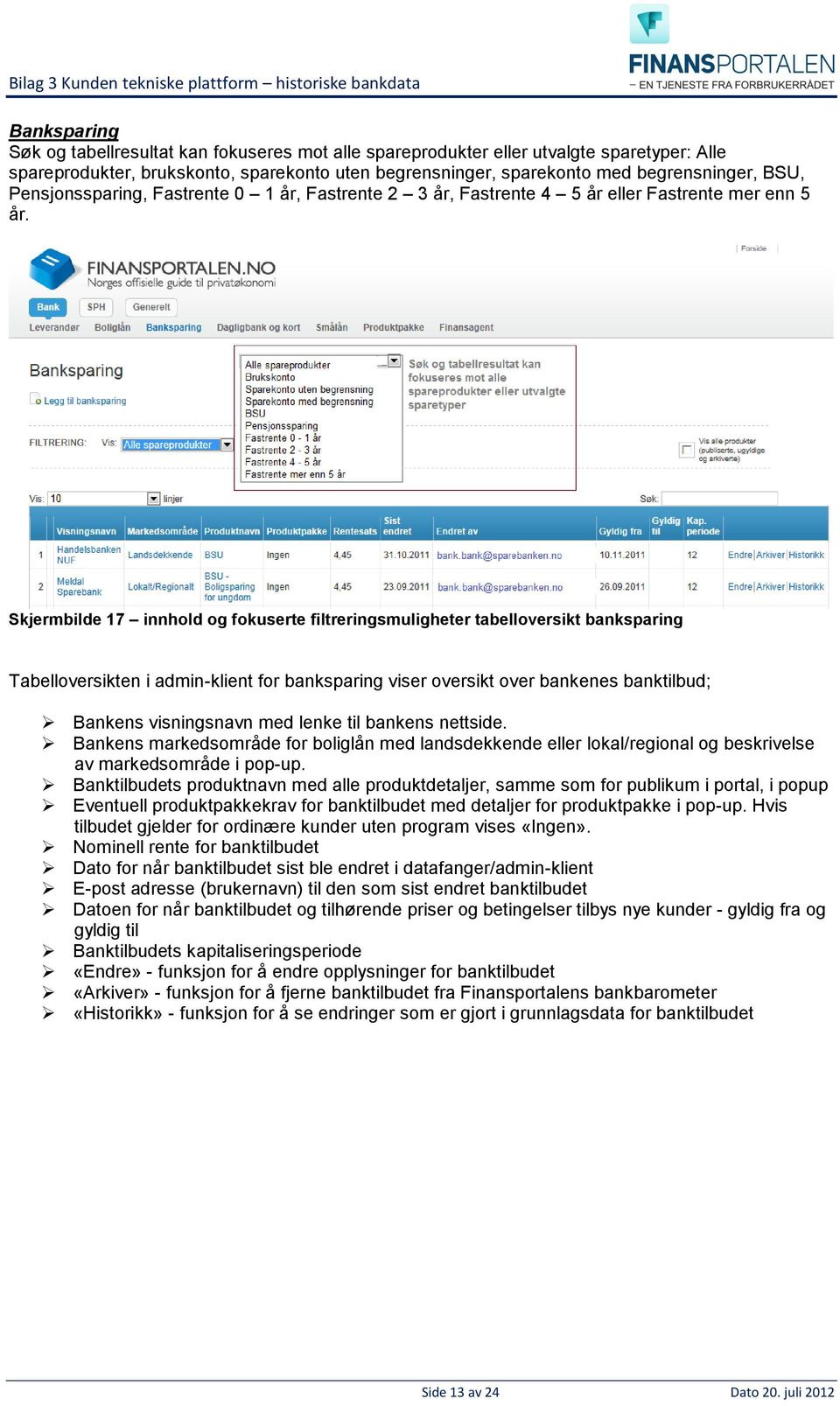 Skjermbilde 17 innhold og fokuserte filtreringsmuligheter tabelloversikt banksparing Tabelloversikten i admin-klient for banksparing viser oversikt over bankenes banktilbud; Bankens visningsnavn med