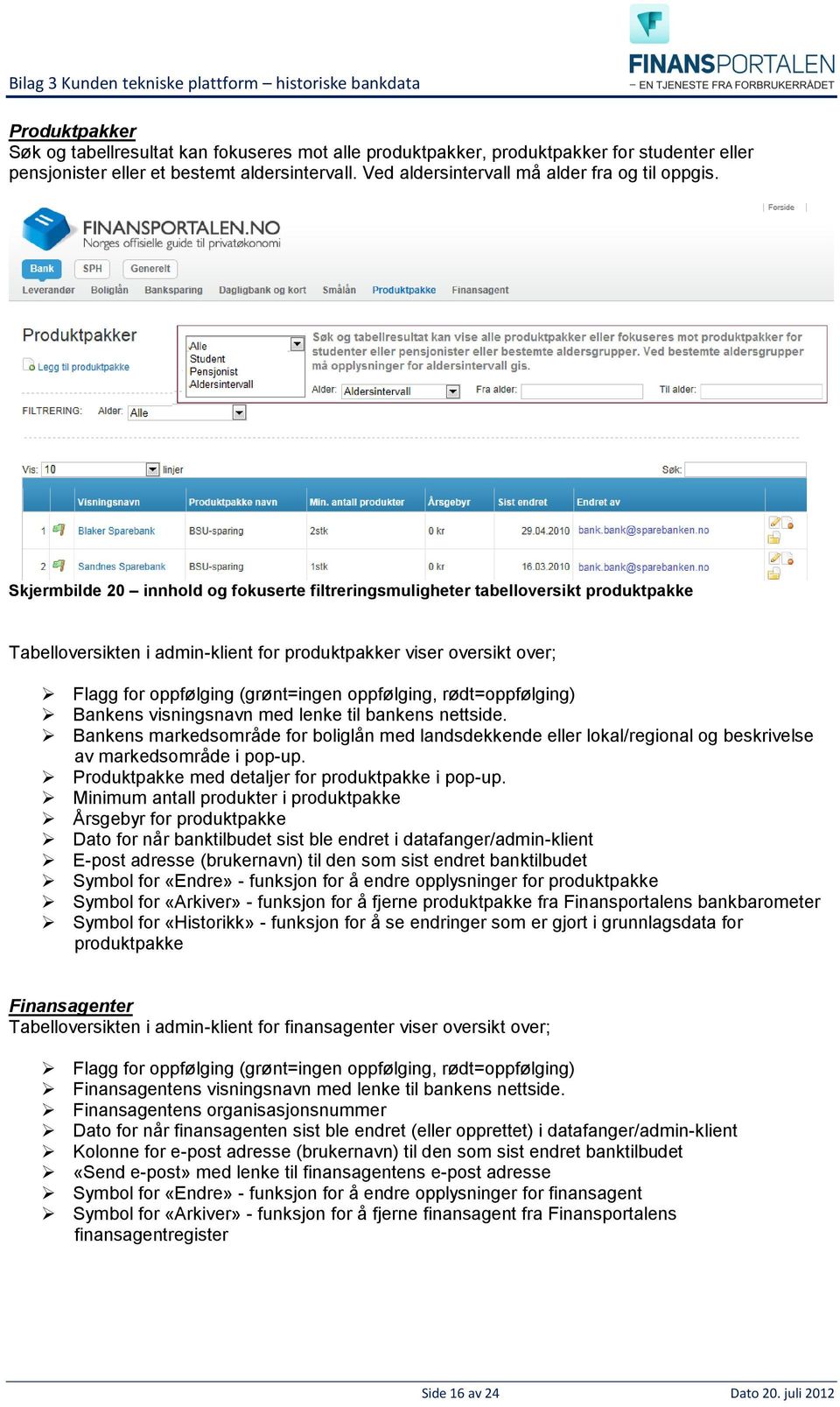 Skjermbilde 20 innhold og fokuserte filtreringsmuligheter tabelloversikt produktpakke Tabelloversikten i admin-klient for produktpakker viser oversikt over; Flagg for oppfølging (grønt=ingen