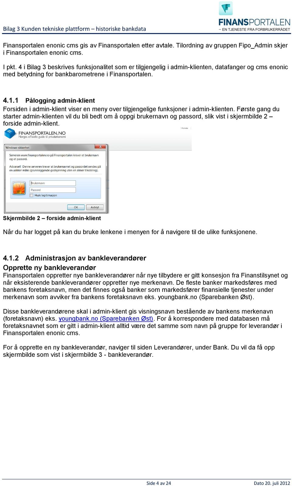 1 Pålogging admin-klient Forsiden i admin-klient viser en meny over tilgjengelige funksjoner i admin-klienten.