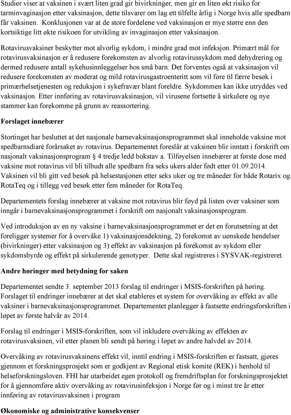 Rotavirusvaksiner beskytter mot alvorlig sykdom, i mindre grad mot infeksjon.