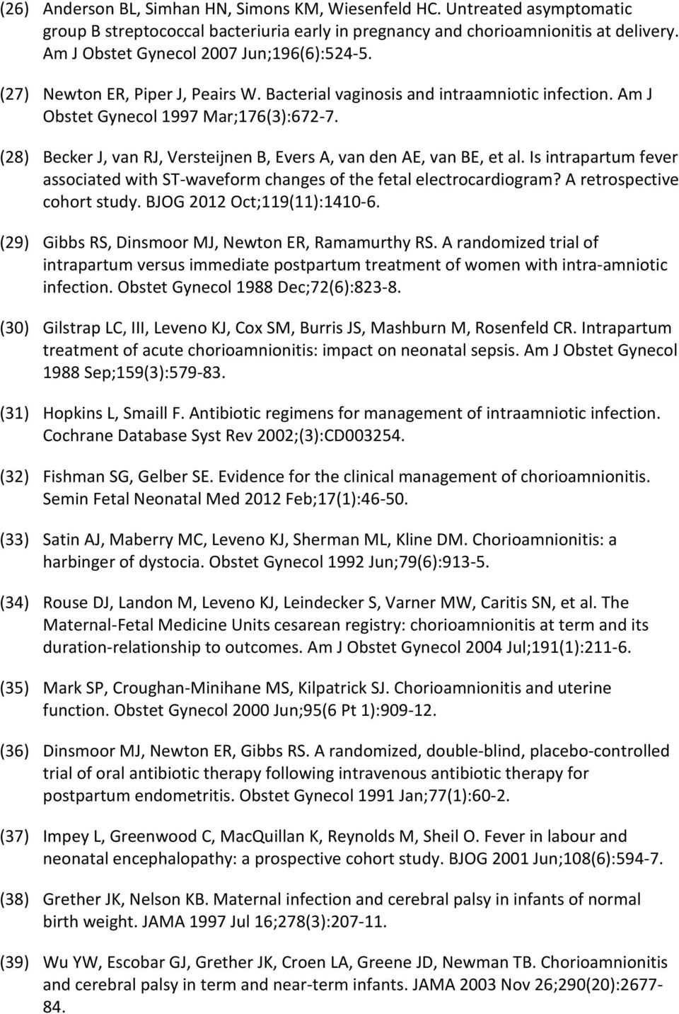 (28) Becker J, van RJ, Versteijnen B, Evers A, van den AE, van BE, et al. Is intrapartum fever associated with ST-waveform changes of the fetal electrocardiogram? A retrospective cohort study.