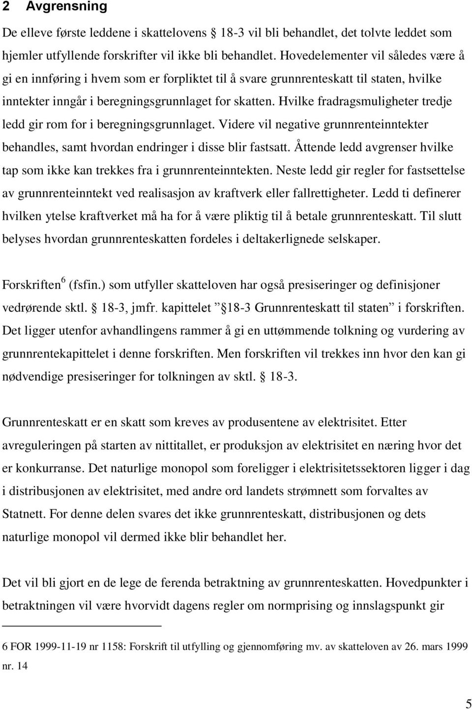 Hvilke fradragsmuligheter tredje ledd gir rom for i beregningsgrunnlaget. Videre vil negative grunnrenteinntekter behandles, samt hvordan endringer i disse blir fastsatt.