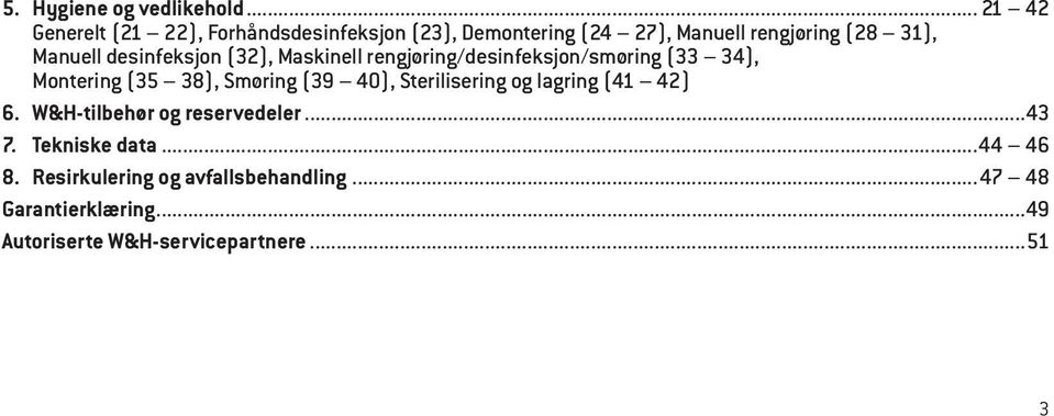 desinfeksjon (32), Maskinell rengjøring/desinfeksjon/smøring (33 34), Montering (35 38), Smøring (39 40),