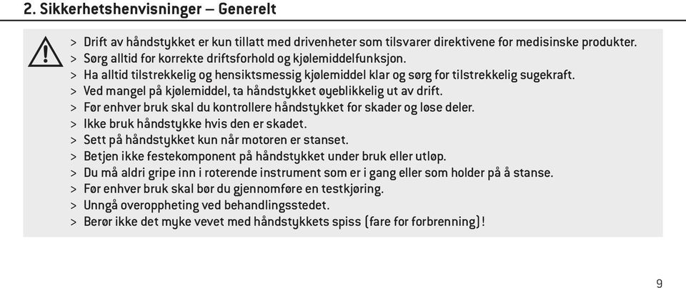 > Ved mangel på kjølemiddel, ta håndstykket øyeblikkelig ut av drift. > Før enhver bruk skal du kontrollere håndstykket for skader og løse deler. > Ikke bruk håndstykke hvis den er skadet.