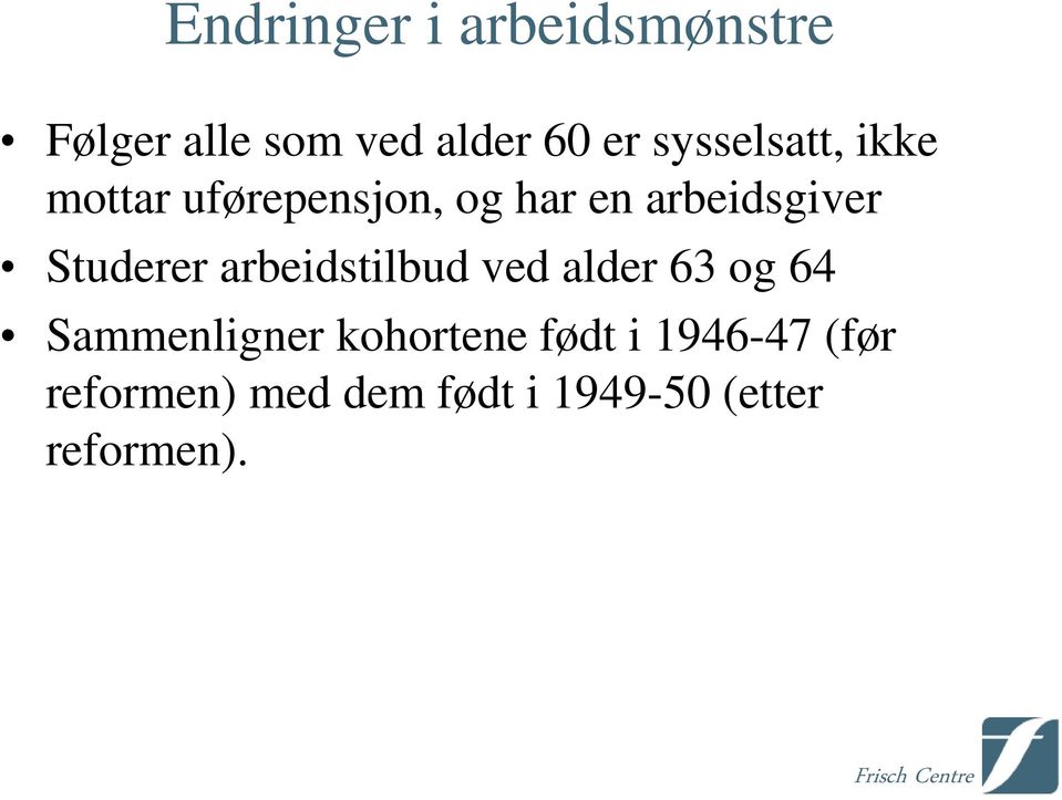 Studerer arbeidstilbud ved alder 63 og 64 Sammenligner