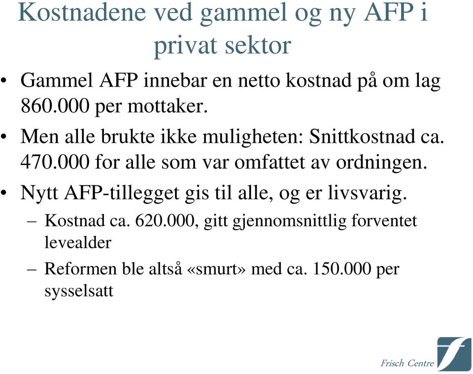 000 for alle som var omfattet av ordningen. Nytt AFP-tillegget gis til alle, og er livsvarig.