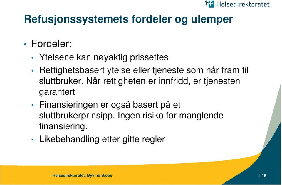 Når rettigheten er innfridd, er tjenesten garantert Finansieringen er så basert på et