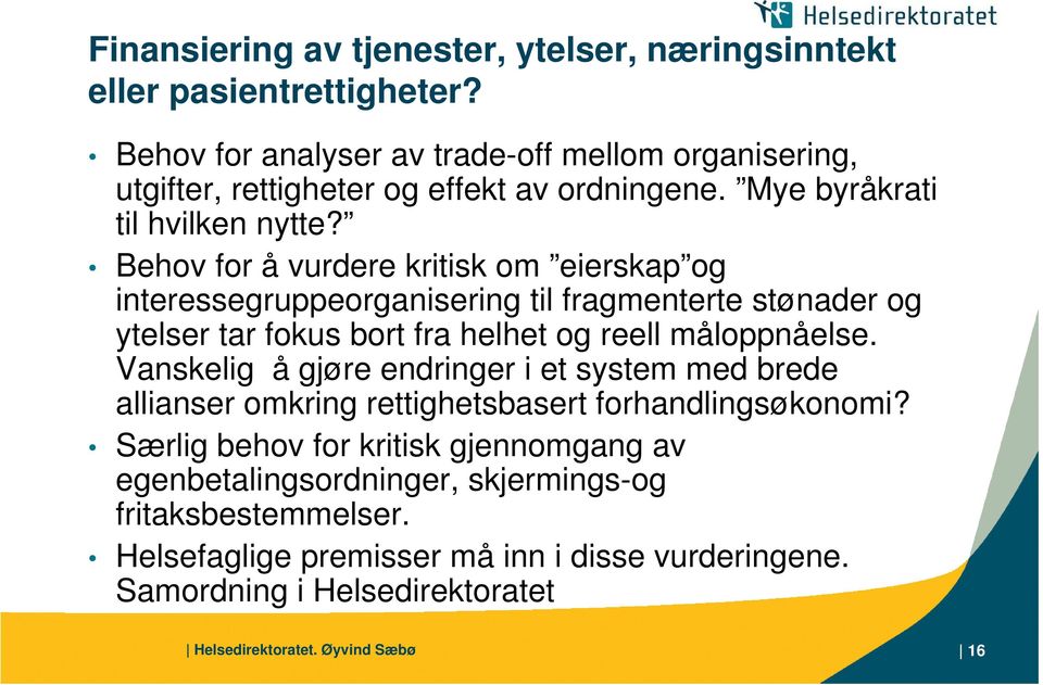 Behov for å vurdere kritisk om eierskap interessegruppeorganisering til fragmenterte stønader ytelser tar fokus bort fra helhet reell måloppnåelse.