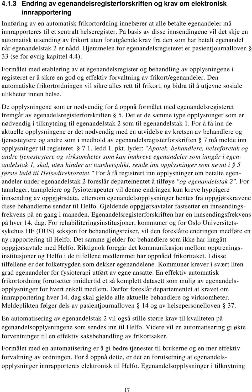 Hjemmelen for egenandelsregisteret er pasientjournalloven 33 (se for øvrig kapittel 4.4).