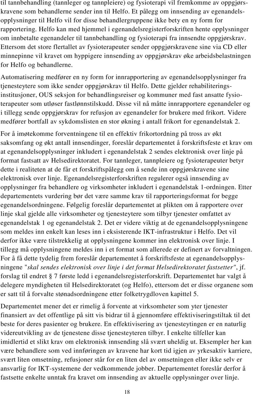 Helfo kan med hjemmel i egenandelsregisterforskriften hente opplysninger om innbetalte egenandeler til tannbehandling og fysioterapi fra innsendte oppgjørskrav.