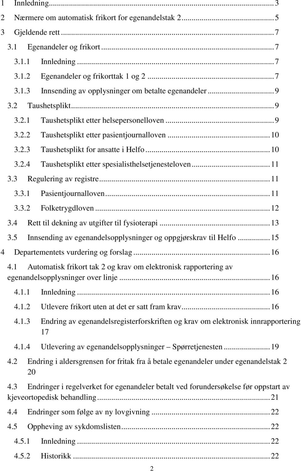 .. 11 3.3 Regulering av registre... 11 3.3.1 Pasientjournalloven... 11 3.3.2 Folketrygdloven... 12 3.4 Rett til dekning av utgifter til fysioterapi... 13 3.