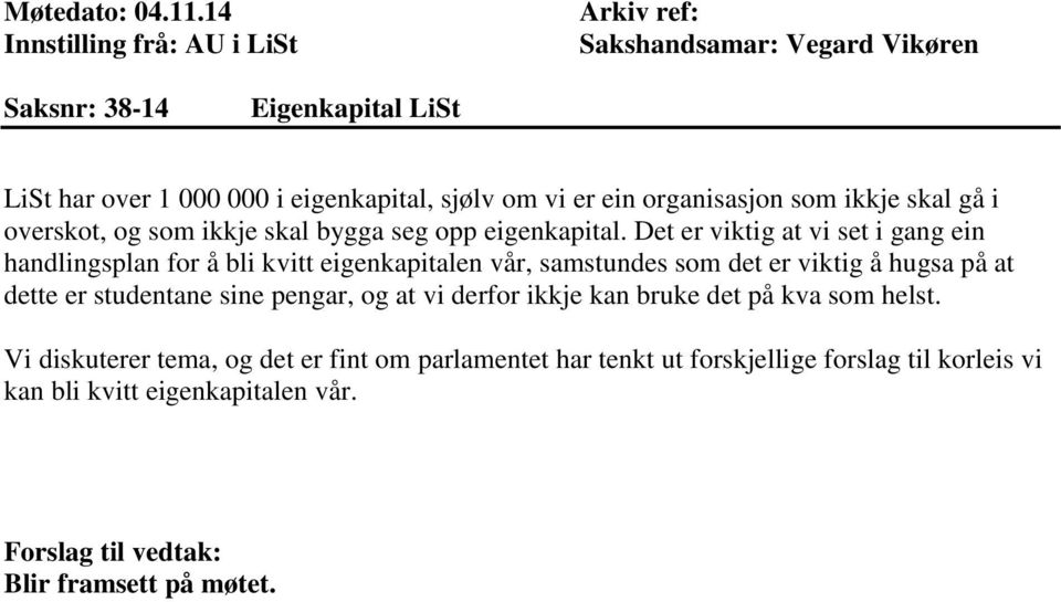 ein organisasjon som ikkje skal gå i overskot, og som ikkje skal bygga seg opp eigenkapital.