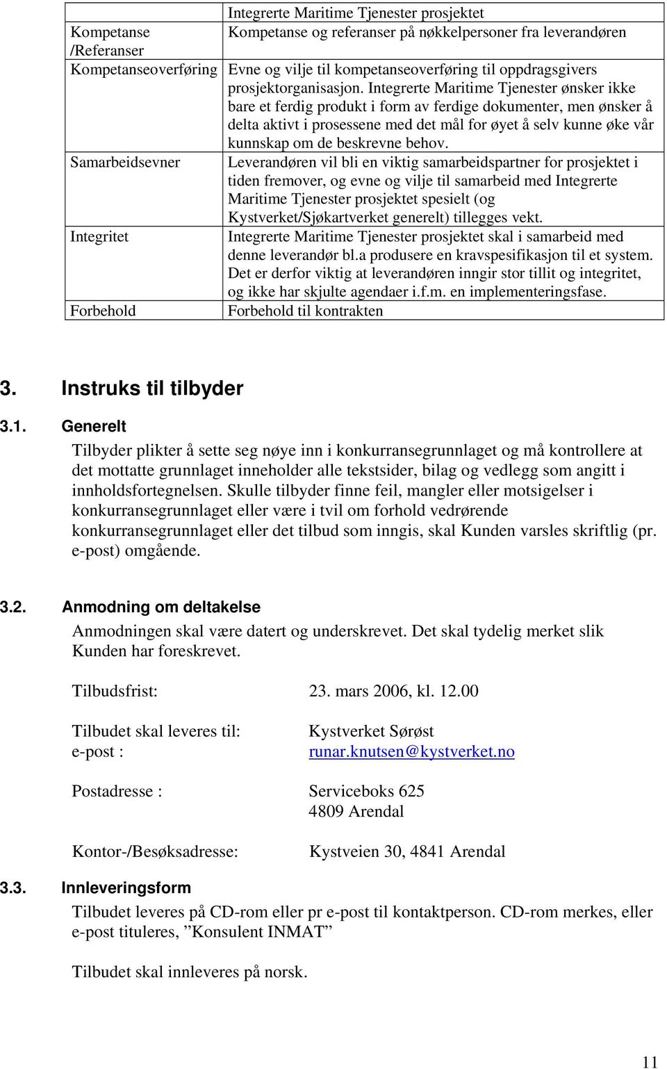 Integrerte Maritime Tjenester ønsker ikke bare et ferdig produkt i form av ferdige dokumenter, men ønsker å delta aktivt i prosessene med det mål for øyet å selv kunne øke vår kunnskap om de