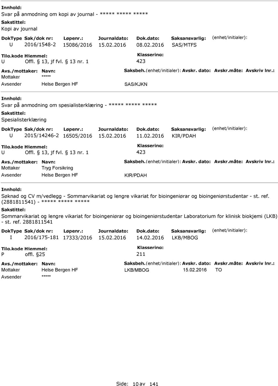 måte: Avskriv lnr.: Mottaker Tryg Forsikring KR/DAH Søknad og CV m/vedlegg - Sommarvikariat og lengre vikariat for bioingeniørar og bioingeniørstudentar - st. ref.