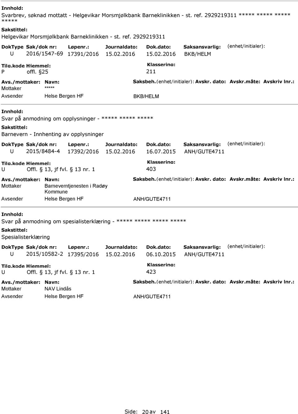 2015 ANH/GTE4711 403 Avs./mottaker: Navn: Saksbeh. Avskr. dato: Avskr.måte: Avskriv lnr.