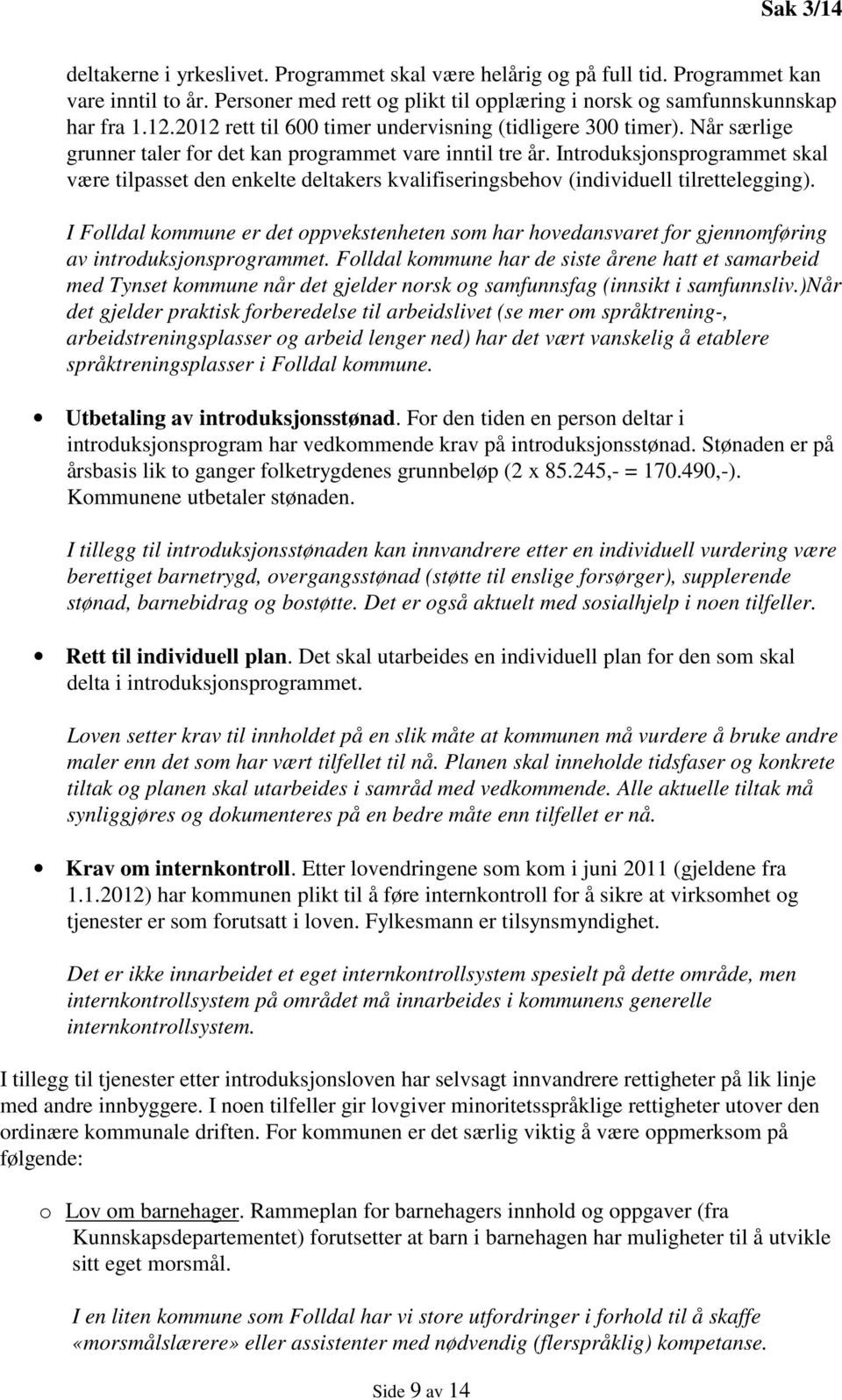 Introduksjonsprogrammet skal være tilpasset den enkelte deltakers kvalifiseringsbehov (individuell tilrettelegging).