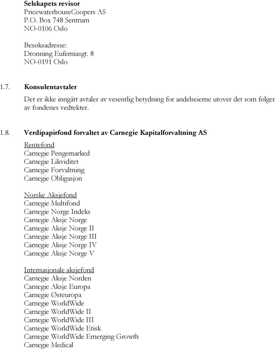 Carnegie Norge Indeks Carnegie Aksje Norge Carnegie Aksje Norge II Carnegie Aksje Norge III Carnegie Aksje Norge IV Carnegie Aksje Norge V Internasjonale aksjefond Carnegie Aksje Norden Carnegie