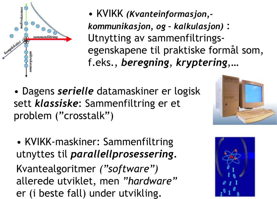 , beregning, kryptering, Dagens serielle datamaskiner er logisk sett klassiske: Sammenfiltring er et