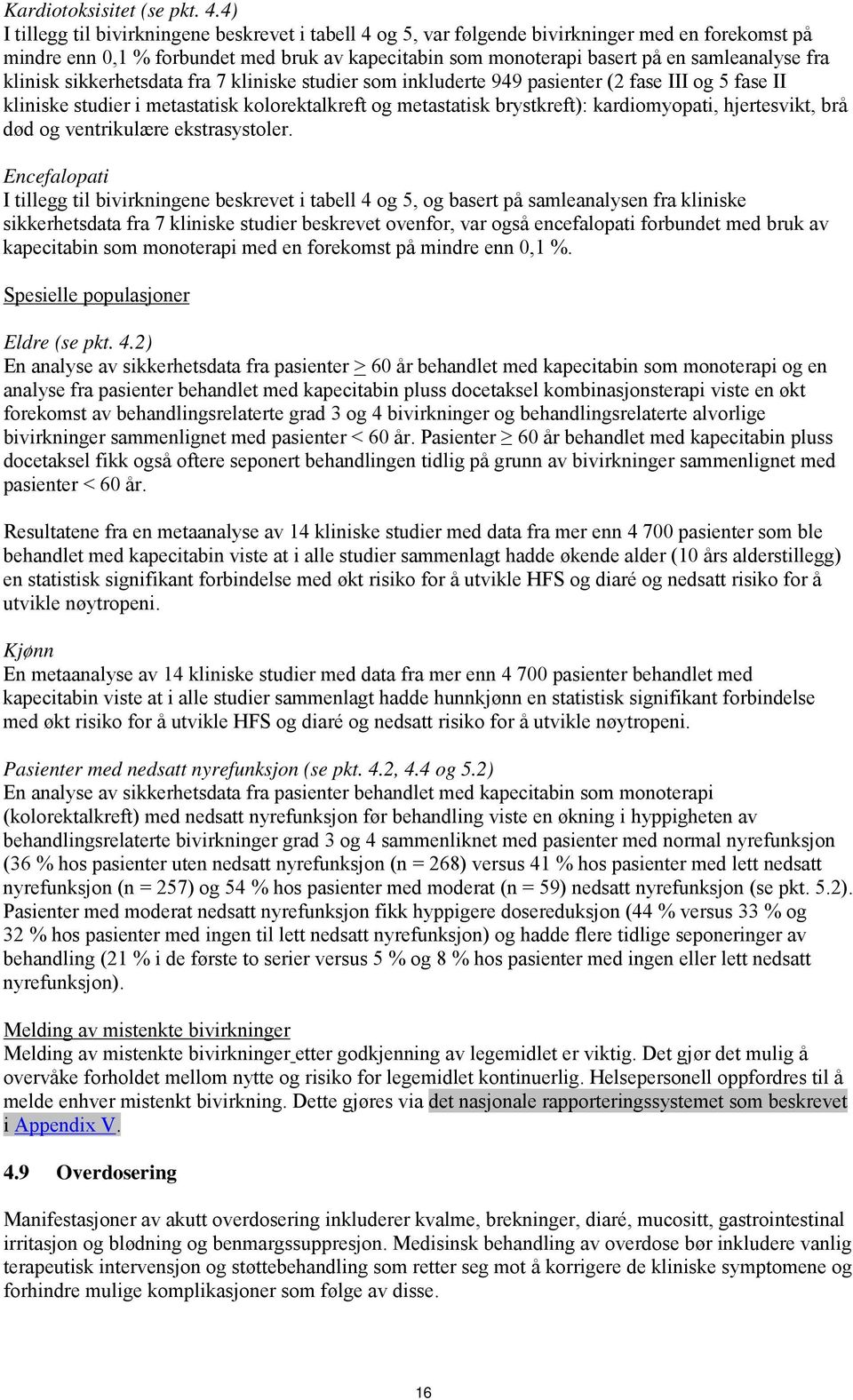 klinisk sikkerhetsdata fra 7 kliniske studier som inkluderte 949 pasienter (2 fase III og 5 fase II kliniske studier i metastatisk kolorektalkreft og metastatisk brystkreft): kardiomyopati,