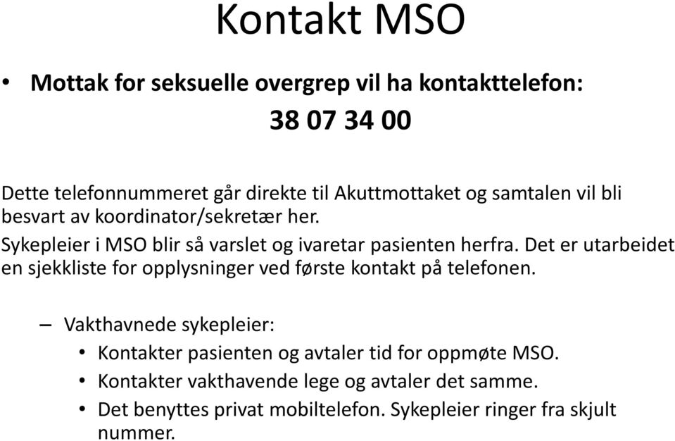 Det er utarbeidet en sjekkliste for opplysninger ved første kontakt på telefonen.