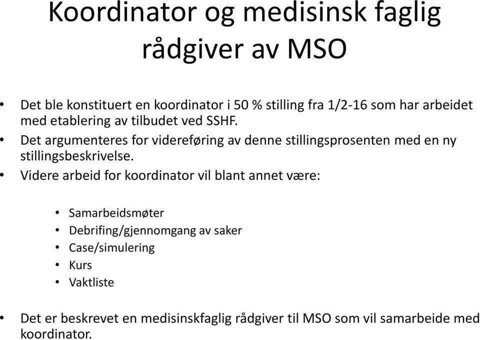 Det argumenteres for videreføring av denne stillingsprosenten med en ny stillingsbeskrivelse.