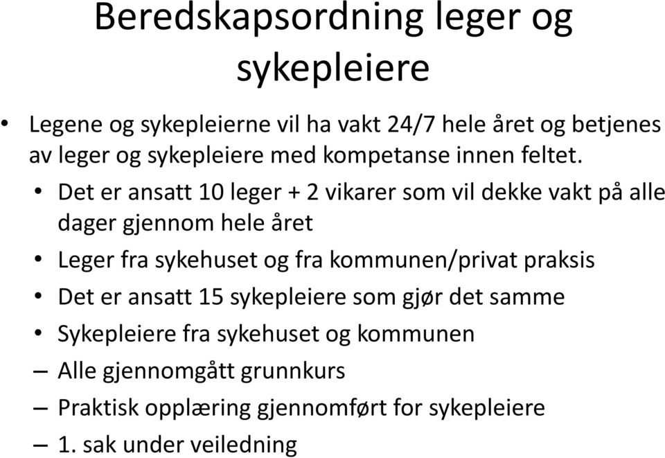 Det er ansatt 10 leger + 2 vikarer som vil dekke vakt på alle dager gjennom hele året Leger fra sykehuset og fra