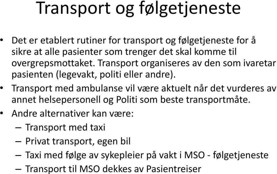 Transport med ambulanse vil være aktuelt når det vurderes av annet helsepersonell og Politi som beste transportmåte.