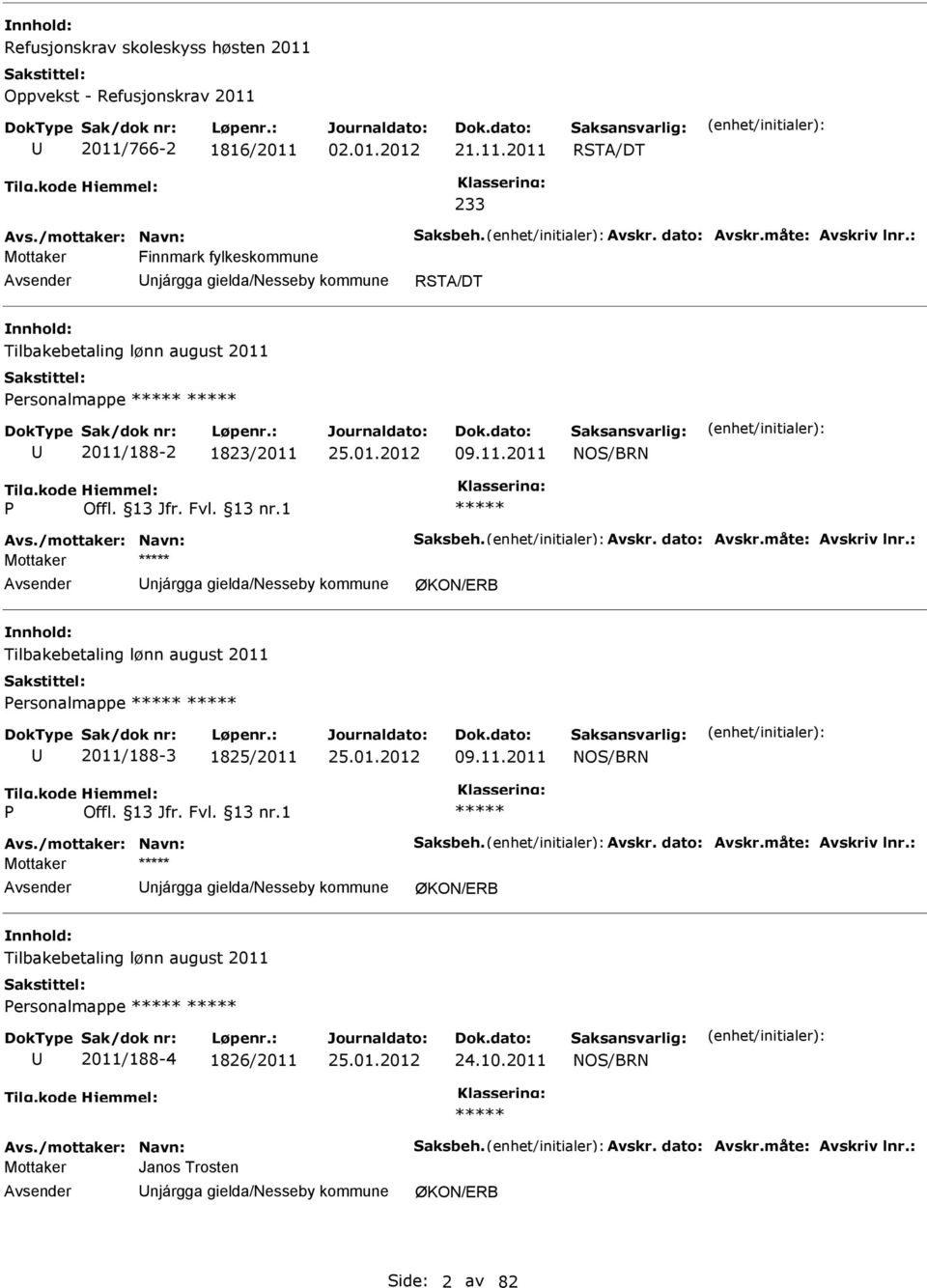 kode P Hjemmel: Offl. 13 Jfr. Fvl. 13 nr.1 ***** Avs./mottaker: Navn: Saksbeh. Avskr. dato: Avskr.måte: Avskriv lnr.