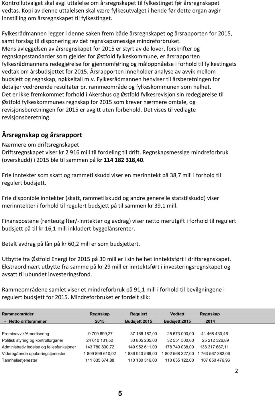 Fylkesrådmannen legger i denne saken frem både årsregnskapet og årsrapporten for 2015, samt forslag til disponering av det regnskapsmessige mindreforbruket.