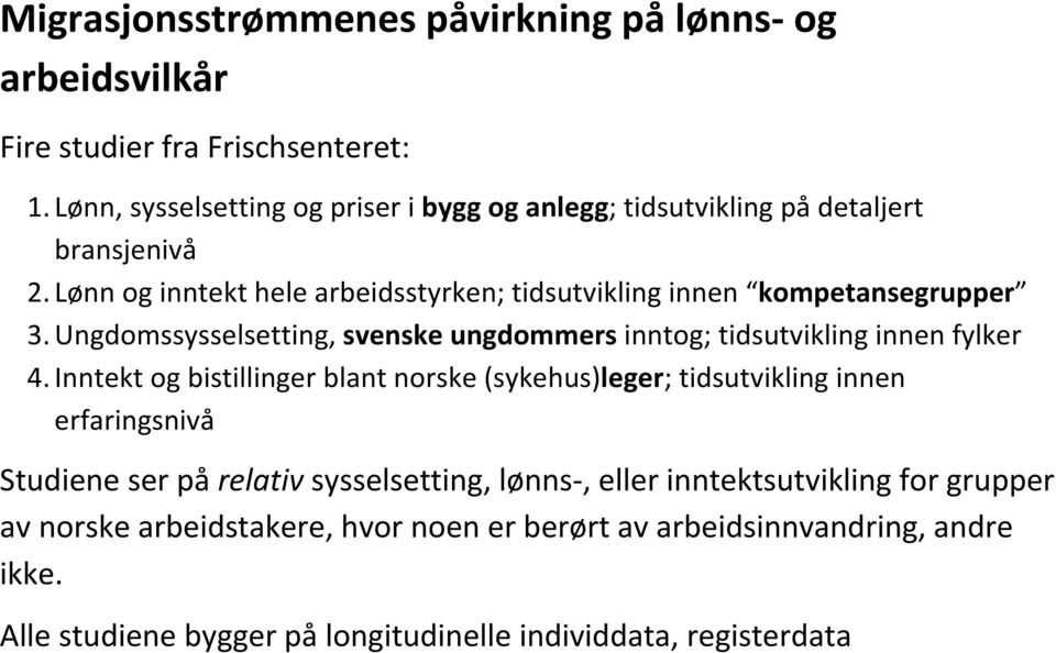 Lønn og inntekt hele arbeidsstyrken; tidsutvikling innen kompetansegrupper 3. Ungdomssysselsetting, svenske ungdommers inntog; tidsutvikling innen fylker 4.