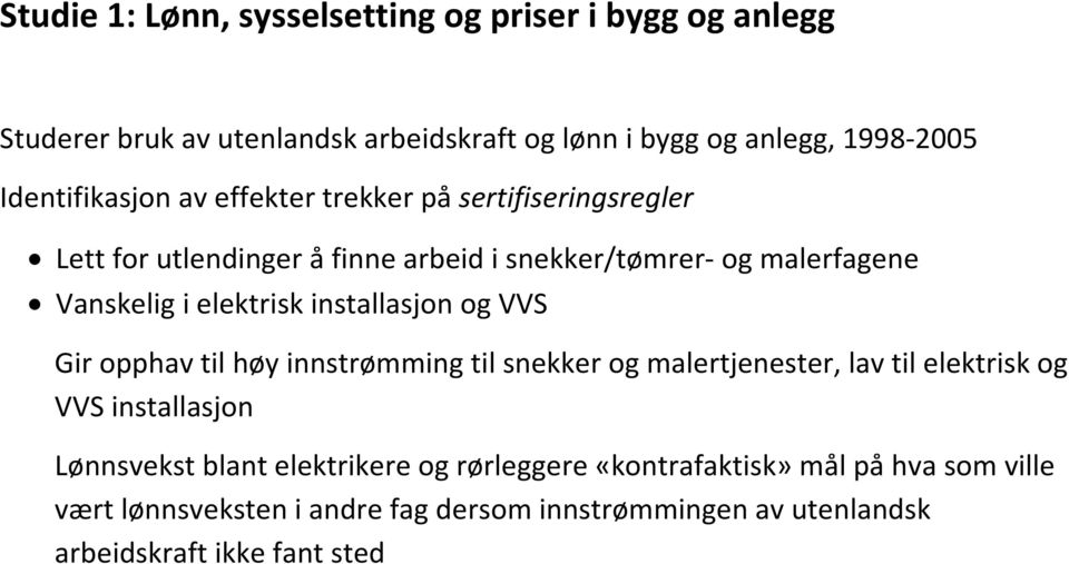 elektrisk installasjon og VVS Gir opphav til høy innstrømming til snekker og malertjenester, lav til elektrisk og VVS installasjon Lønnsvekst