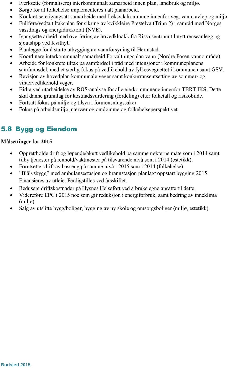 Fullføre/vedta tiltaksplan for sikring av kvikkleire Prestelva (Trinn 2) i samråd med Norges vassdrags og energidirektorat (NVE).