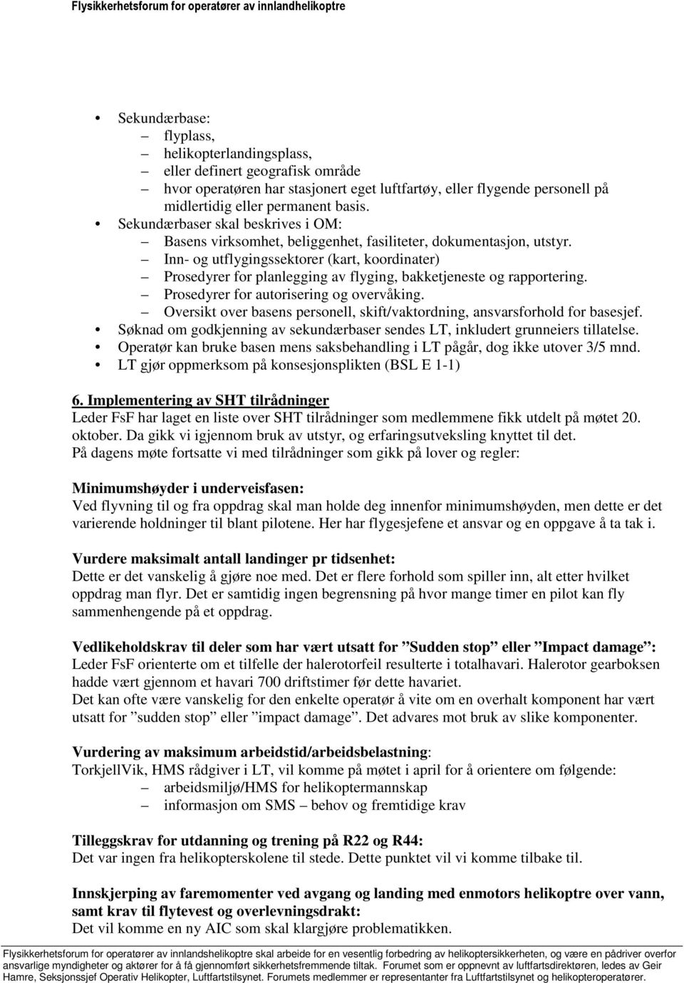 Inn- og utflygingssektorer (kart, koordinater) Prosedyrer for planlegging av flyging, bakketjeneste og rapportering. Prosedyrer for autorisering og overvåking.