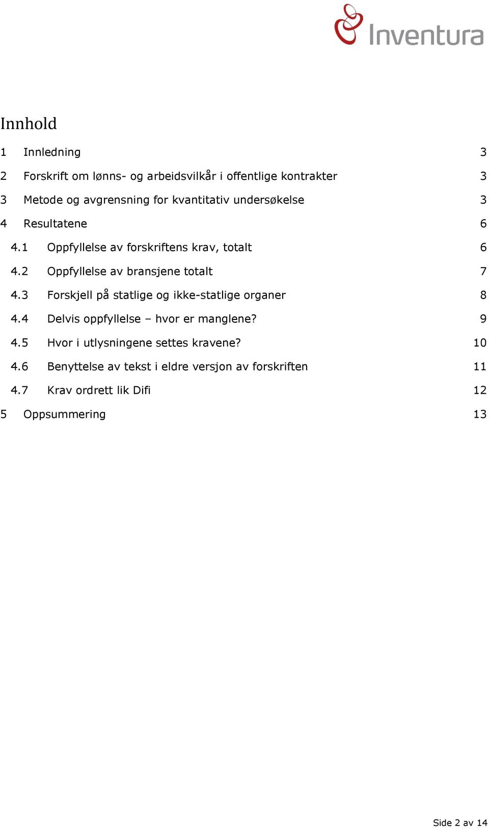 2 Oppfyllelse av bransjene totalt 7 4.3 Forskjell på statlige og ikke-statlige organer 8 4.