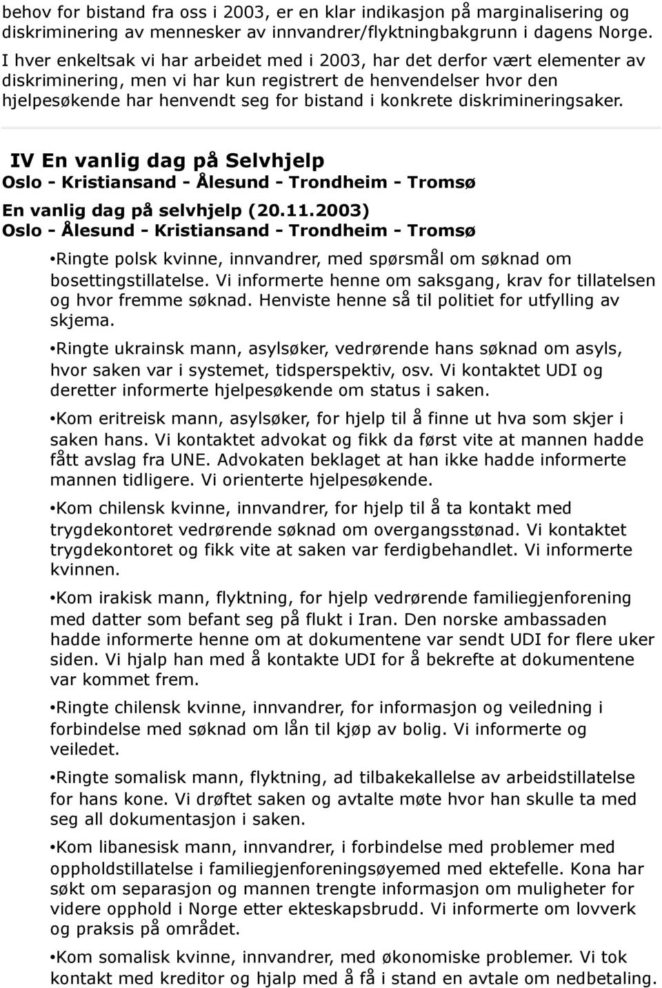 diskrimineringsaker. IV En vanlig dag på Selvhjelp Oslo - Kristiansand - Ålesund - Trondheim - Tromsø En vanlig dag på selvhjelp (20.11.