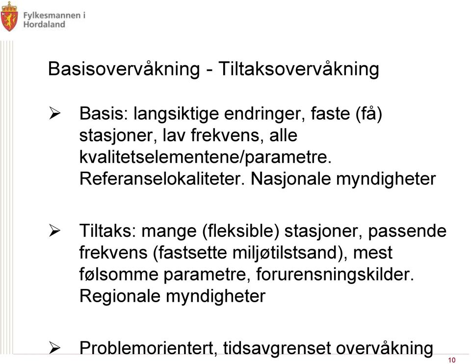 Nasjonale myndigheter Tiltaks: mange (fleksible) stasjoner, passende frekvens (fastsette