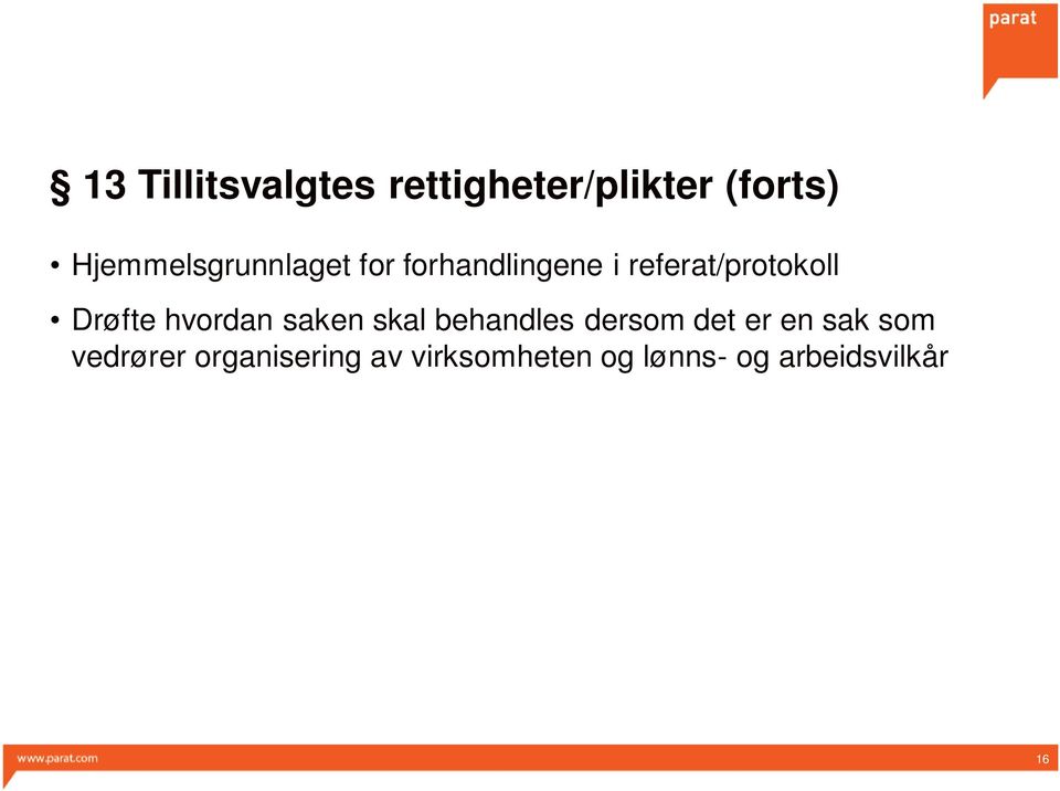 Drøfte hvordan saken skal behandles dersom det er en sak