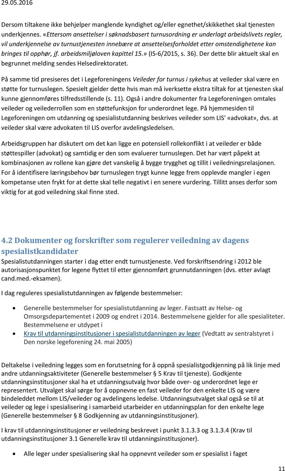 opphør, jf. arbeidsmiljøloven kapittel 15.» (IS-6/2015, s. 36). Der dette blir aktuelt skal en begrunnet melding sendes Helsedirektoratet.