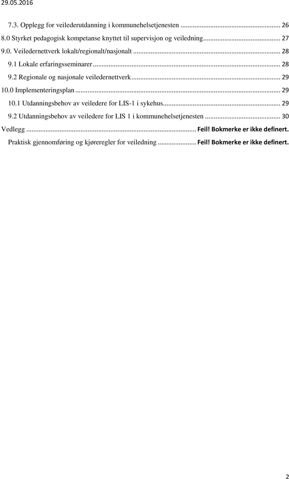 0 Implementeringsplan... 29 10.1 Utdanningsbehov av veiledere for LIS-1 i sykehus... 29 9.