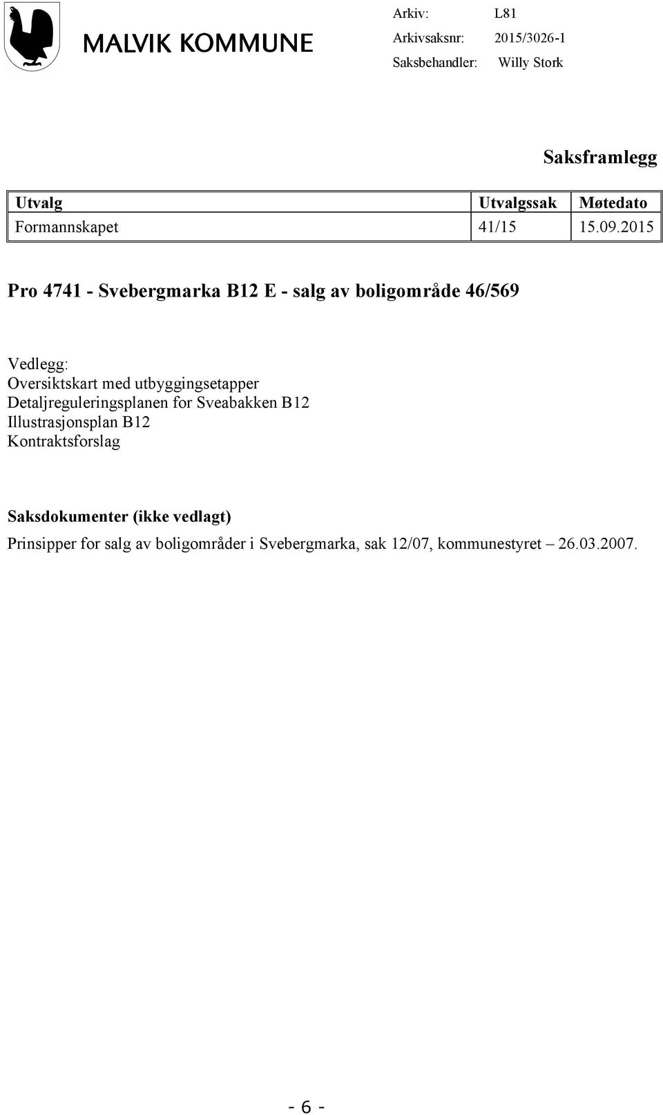 2015 Pro 4741 - Svebergmarka B12 E - salg av boligområde 46/569 Vedlegg: Oversiktskart med utbyggingsetapper