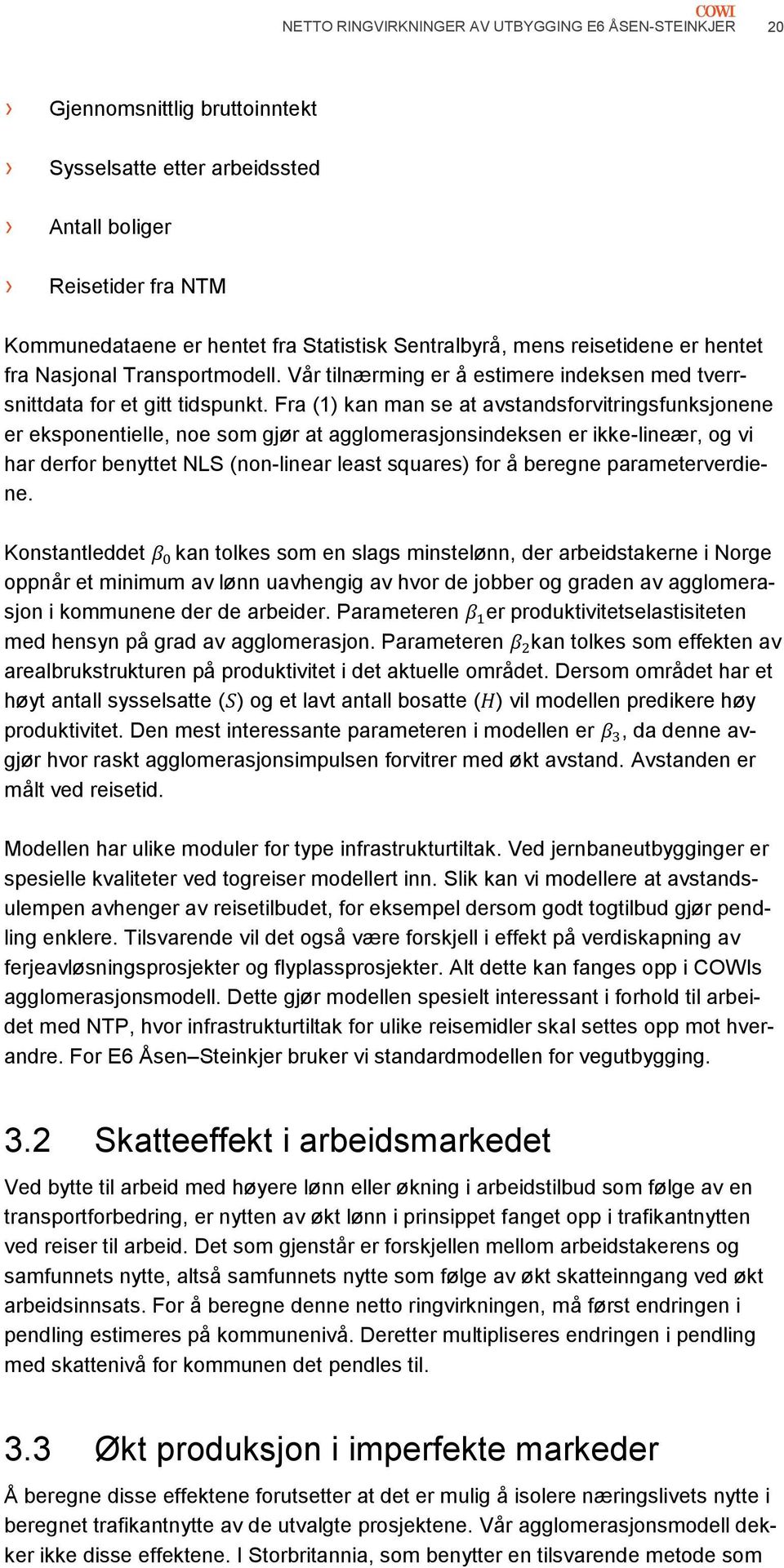 Fra (1) kan man se at avstandsforvitringsfunksjonene er eksponentielle, noe som gjør at agglomerasjonsindeksen er ikke-lineær, og vi har derfor benyttet NLS (non-linear least squares) for å beregne