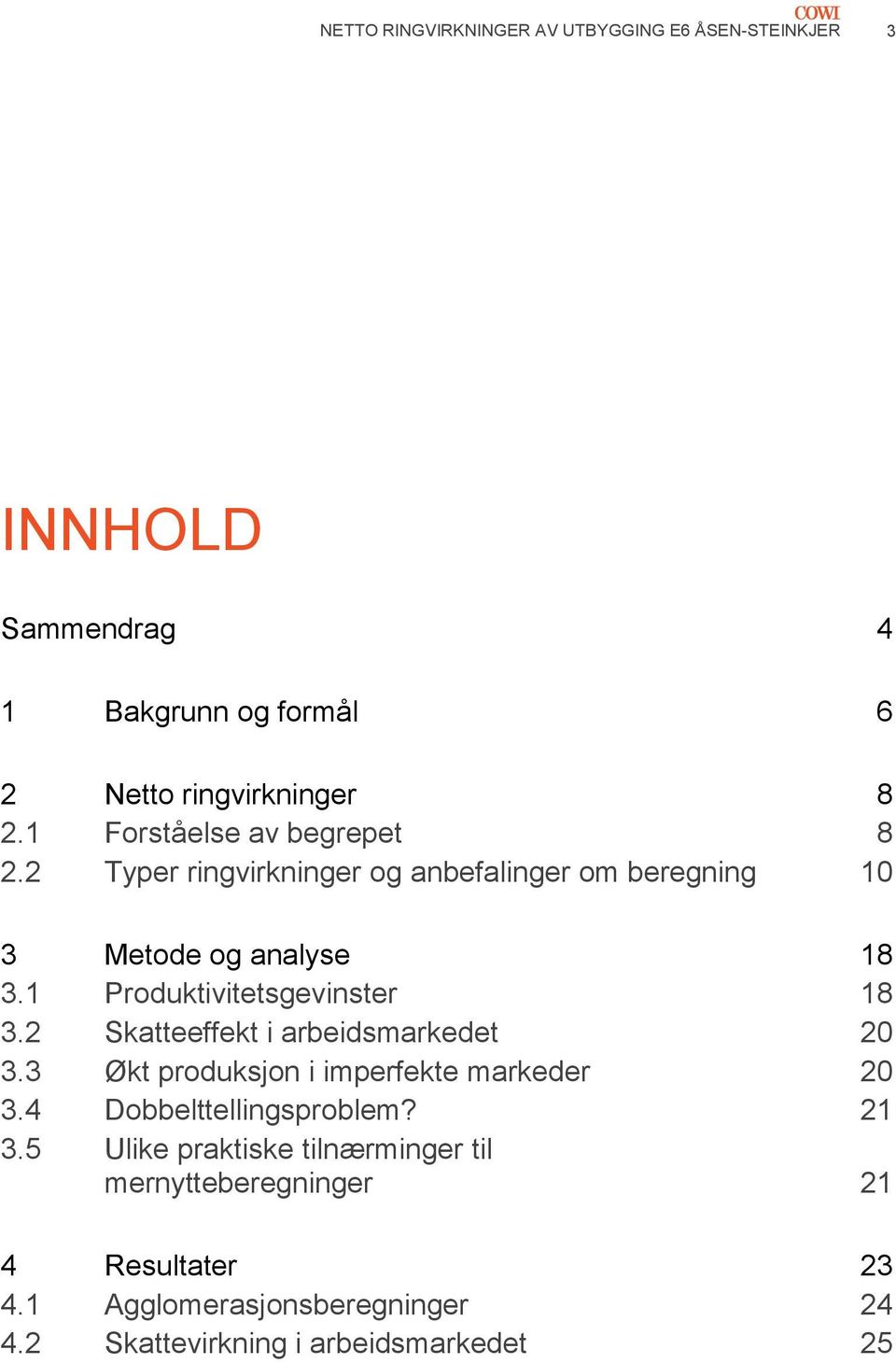 1 Produktivitetsgevinster 18 3.2 Skatteeffekt i arbeidsmarkedet 20 3.3 Økt produksjon i imperfekte markeder 20 3.