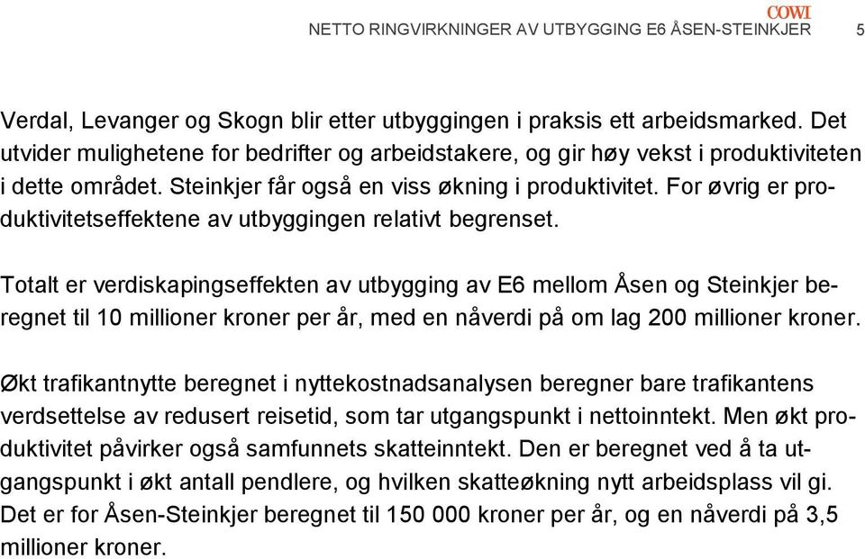 For øvrig er produktivitetseffektene av utbyggingen relativt begrenset.