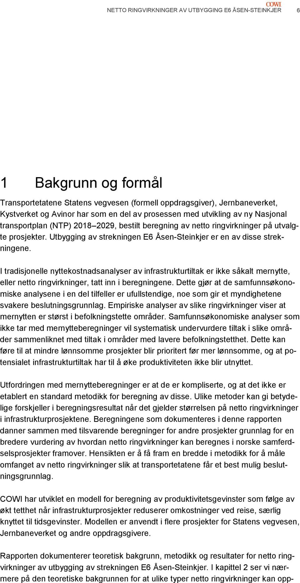 I tradisjonelle nyttekostnadsanalyser av infrastrukturtiltak er ikke såkalt mernytte, eller netto ringvirkninger, tatt inn i beregningene.