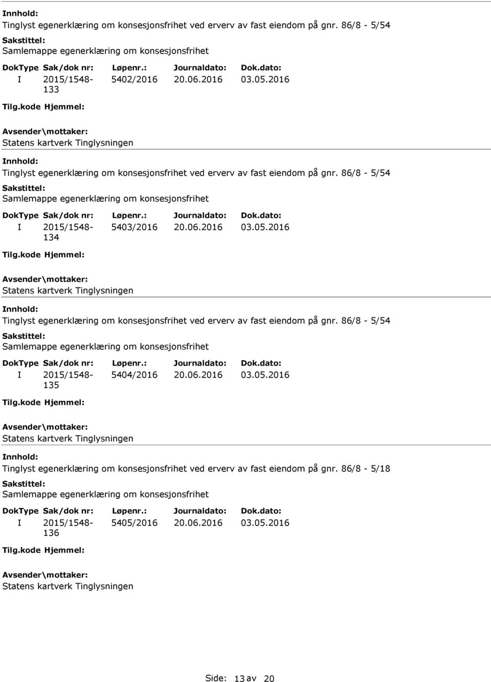 2016 Tinglyst egenerklæring om konsesjonsfrihet ved erverv av fast eiendom på gnr. 86/8-5/54 135 5404/2016 03.05.