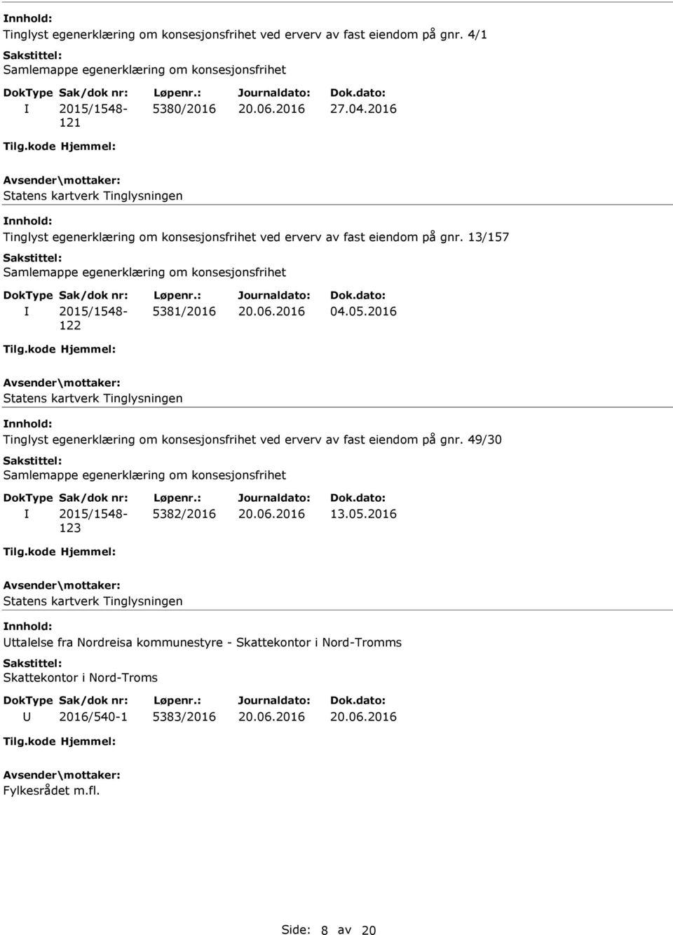 2016 Tinglyst egenerklæring om konsesjonsfrihet ved erverv av fast eiendom på gnr. 49/30 123 5382/2016 13.05.